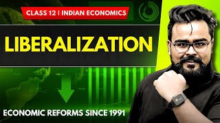 Liberalization | Economic Reforms Since 1991 | Class 12 | Gaurav Jain