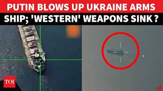 ON CAM: Russia Hits Ukraine's 'BIGGEST' Cargo Ship; Huge Western Weapons Shipment Goes Underwater?
