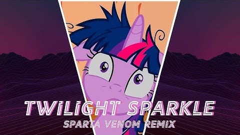 (Reupload) Twilight Sparkle Has A Sparta Venom Remix