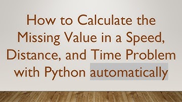 How to Calculate the Missing Value in a Speed, Distance, and Time Problem with Python automatically