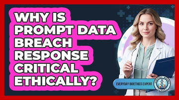 Why Is Prompt Data Breach Response Critical Ethically?