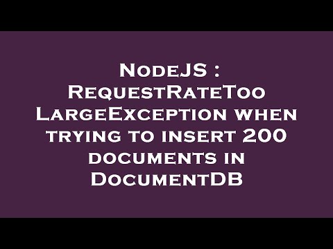 NodeJS : RequestRateTooLargeException when trying to insert 200 documents in DocumentDB