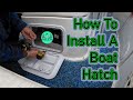 How to install a boat hatch