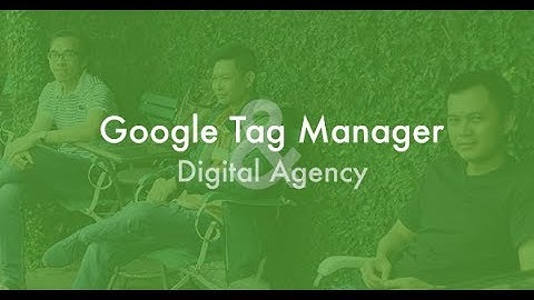 Google Tag Manager cho Agency - Phần 2: Data Layer lên GTM