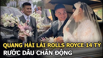 Quang Hải lái Rolls Royce 14 tỷ rước dâu chấn động