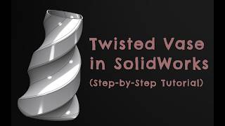 Create This Amazing Twisted Vase in SolidWorks | Step-by-Step