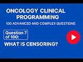 Question 7 of 100 What is Censoring?