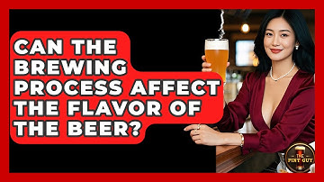 Can The Brewing Process Affect The Flavor Of The Beer? - The Pint Guy
