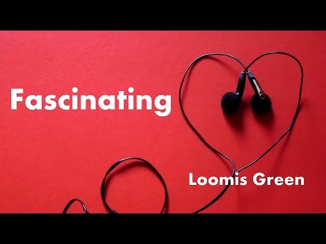 Loomis Green - Fascinating