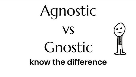 Agnostic vs Gnostic | Know the Difference