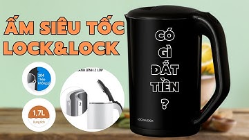 Ấm siêu tốc Lock&Lock có gì mà đắt gấp 4 5 lần ấm siêu tốc giá rẻ
