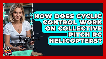 How Does Cyclic Control Work On Collective Pitch RC Helicopters? - RC Toy Central