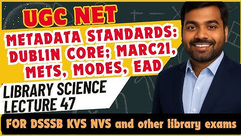 UGC NET LIS | Metadata Standards: Dublin core, Marc21, METS, MODES, EAD | Lecture 47