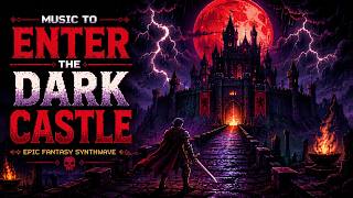 Music to Enter the Dark Castle ⚔️ Epic Fantasy Synthwave