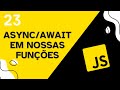 Trabalhando com Async e Await em Nossas Funções - Aula 23 - Curso de JavaScript 💛