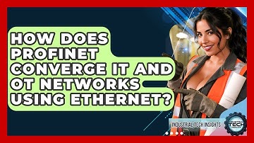 How Does Profinet Converge IT And OT Networks Using Ethernet? - Industrial Tech Insights