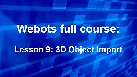 Webots course Lesson 9: 3D Object Import
