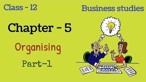Organising class 12 | part-1 | class 12 business studies | chapter 5 | animated |