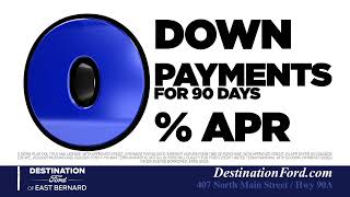 Destination Ford – 0 Down, 0 Payments for 90 Days, 0% APR!