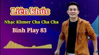 Liên Khúc nhạc khmer cha cha cha - hay nhất của Binh Play 83 | khmer song