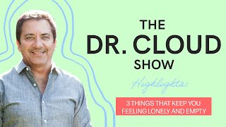 3 Things That Can Keep You Feeling Lonely and Empty | The Dr Cloud Show  Episode 279