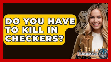 Do You Have To Kill In Checkers? - The Board Game Xpert