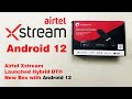 Airtel xstream android 12 os version hybrid dth box 2024 launched  l  airtel dth free with broadband