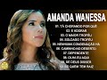 Amanda Wanessa - Tá Chorando Por Quê? - hinos evangélicos