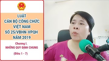 Luật Cán Bộ Công Chức 2019 - Chương 1. NHỮNG QUY ĐỊNH CHUNG (Điều 1-7)