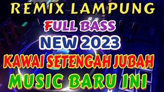 KAWAI SETENGAH JUBAH REMIX LAMPUNG TERBARU 2023 FULL BASS ZAVIS MUSIC