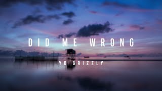 Did Me Wrong - Yb Grizzly