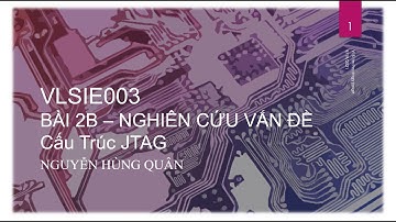 [VLSIE003] Bài 2B.2 - Cấu Trúc và Hoạt Động Của JTAG | Logic Design Flow