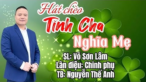 Hát chèo xúc động - Tình cha nghĩa mẹ (Chinh phụ) - SL: Võ Sơn Lâm - TB: @theanhmtv