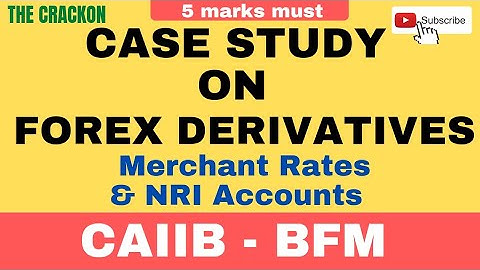Case Study On FOREX Derivatives :NRI accounts & Merchant rates ||BFM||CAIIB || IIBF @thecrackon