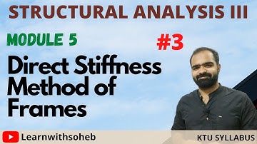 Direct Stiffness Method of Frames || Module5 || SA3 || KTU || S7 Civil