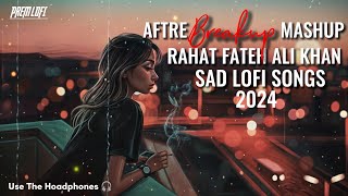 After Brakeup Mashup ( slowed+reverb ) | Rahat Fateh Ali Khan | Sad Lofi Songs | Feel This Song |