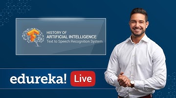 A Brief History Of Artificial Intelligence | Developing Text To Speech Recognition System | Edureka