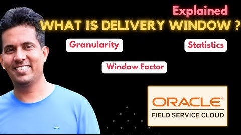Oracle Field Service. : What is Delivery Window ?