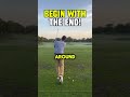 Begin with the end in mind for great golf!