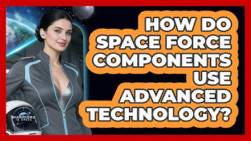 How Do Space Force Components Use Advanced Technology? - Warriors In Space