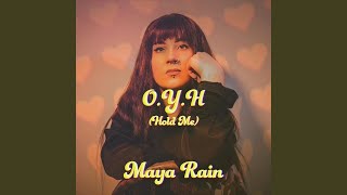 O.Y.H (Hold Me) - Maya Rain