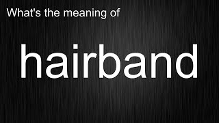 What s the meaning of hairband How to pronounce hairband