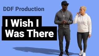 I Wish I Was There - DDF Production