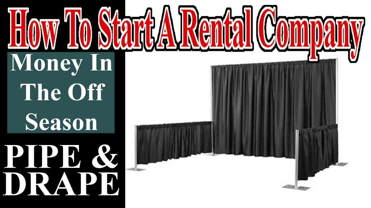 Pipe and Drape - LOTS of Money in the Off Season - How To Start A Rental Company