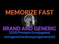 (203) Prempro (conjugated estrogens/medroxyprogesterone) Memorize fast -brand and generic drug names