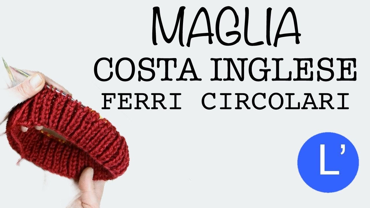 Lezioni di maglia - Come fare la COSTA INGLESE con i FERRI CIRCOLARI -  YouTube