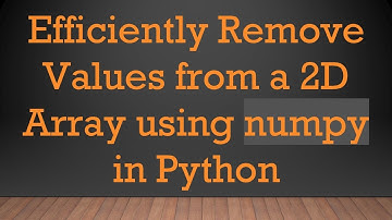 Efficiently Remove Values from a 2D Array using numpy in Python