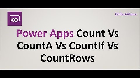 Power Apps Count Vs CountA Vs CountIf Vs CountRows