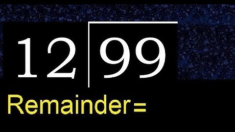 Divide 99 by 12 . remainder , quotient  . Division with 2 Digit Divisors .  How to do division