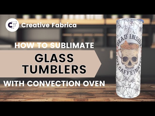 How to Sublimate on Glass Tumblers with a Convection Oven 